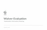Stakeholder Information Meeting - Oregon...• The evaluation must answer specific questions listed in the waiver. • The evaluation must meet standards of leading academic institutions