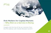 Risk Matters for Capital Markets – Why Risk as a …...Risk Matters for Capital Markets – Why Risk as a Service is Rising Insights into the rise of risk as a service, from the
