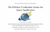 Tin Whisker Evaluation Status for Space Application · The 23rd Microelectronics Workshop Tin Whisker Evaluation Status for Space Application November 11, 2010 Norio Nemoto, Japan