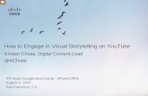 How to Engage in Visual Storytelling on YouTube · 2020-01-01 · Kirsten Chiala, Digital Content Lead @KChiala . How to Engage in Visual Storytelling on YouTube . PR News Google