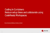 Coding in Containers Reduce setup times and collaborate ......-Arquillian-JUnit THE BETTER WAY CODEREADY WORKSPACES THE TRUSTED SOFTWARE SUPPLY CHAIN 20. IDEs VIRTUAL LABS Desktop