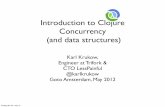 Introduction to Clojure Concurrency (and data …...Introduction to Clojure Concurrency (and data structures) Karl Krukow, Engineer at Trifork & CTO LessPainful @karlkrukow Goto Amsterdam,