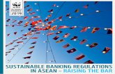 SUSTAINABLE BANKING REGULATIONS IN ASEAN – RAISING … · banking associations across ASEAN. It provides a comparative assessment of sustainable banking regulations and guidelines