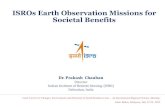 ISROs Earth Observation Missions for Societal Benefitslcluc.umd.edu/sites/default/files/lcluc_documents/Indian Space Rese… · ISROs Earth Observation Missions for Societal Benefits