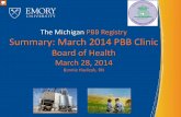 The Michigan PBB Registry Summary: March 2014 …...The Michigan PBB Registry Summary: March 2014 PBB Clinic Board of Health March 28, 2014 Bonnie Havlicek, RN WELCOME\爀䈀愀琀栀爀漀漀洀猀屲EXIT
