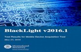 BlackLight v2016 - Homeland Security | Home · Application Data: Application related data (i.e., txt, s) was not acquired. (Devices: iPhone 6, iPhone 6S, iPad Mini, iPad Pro) Stand-alone