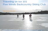 Traveling on Ice 101 Five Winds Backcountry Skiing Club · 2016-10-26 · Traveling on Ice 101 Five Winds Backcountry Skiing Club Gary Ataman 2015 09 23 The information contained