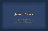 7. Jesus Prayer Prayer.pdfPractice of Jesus Prayer The aim, with awe of God and contrition: concentrate your mind on the words and let them drop into your heart.! Let the prayer resonate