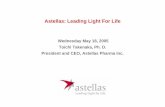 Astellas: Leading Light For Life · Astellas: Leading Light For Life . Wednesday May 18, 2005. Toichi Takenaka, Ph. D. President and CEO, Astellas Pharma Inc.