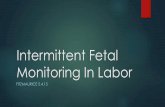 Intermittent Fetal Monitoring In Labor - FLAME...Definitions u Intermittent auscultation u Auscultate and record the fetal heart rate periodically (e.g. by stethoscope or Doppler)