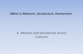 4. Atheism and Secularism across Cultures · 2019-12-10 · In societies without god-concepts, theism and ^atheism are not relevant terms • Even concepts of religion or the supernatural