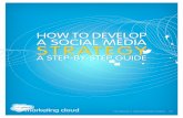 HOW TO DEVELOP A SOCIAL MEDIA STRATEGY · How to Develop a Social Media Strategy A Step-y-Step Guide Step 4 / Discover the Right Platforms Part of developing the personas above is