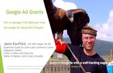 Google Ad Grants - madisonnonprofitday.org€¦ · Google Ad Grants How to Manage $120,000/year from the Google for Nonprofits Program Jason Kauffeld, Experience Guide & Director