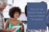 How to Use Social Media to Source Better Candidates · media. SOCIAL MEDIA IS A CRITICAL CHANNEL FOR FINDING AND ENGAGING THOSE ELUSIVE PASSIVE CANDIDATES NOT USING TRADITIONAL JOB