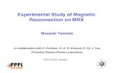 Experimental Study of Magnetic Reconnection on …Experimental Study of Magnetic Reconnection on MRX IPELS 2009, Sweden Masaaki Yamada In collaboration with S. Dorfman, H. Ji, R. Kulsrud,
