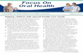 Focus On Oral Health · Ways to help ensure proper oral health care for children with special health-care needs include: Educating parents and caregivers about promoting appropriate