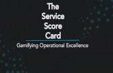 The Service Score Gamifying Operational ... Gamifying Operational Excellence Basically, if we can fetch