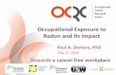 Occupational Exposure to Radon and Its Impact · Occupational Exposure to Radon and Its Impact Paul A. Demers, PhD . Ontario Uranium Mining: 1955-1996 . Update of the Ontario Uranium