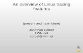 An overview of Linux tracing featuresdmct.dorsal.polymtl.ca/.../files/MIDP2010-Corbet-1-tracing.pdf · An overview of Linux tracing features (present and near-future) Jonathan Corbet