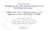 3GPP and ITU-T Cooperation and IMS as a Core …...3GPP IMS specs Agreement to incorporate IMS changes into Rel 7 Agreement on early production of TISPAN required specifications 2-4