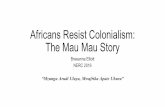 4. Mau Mau Overview - Boston UniversityResistance – An Ongoing Struggle •In the 1940s – members of the Kikuyu, Embu, Meru, and Kamba tribes took oaths to fight for freedom •Increasing