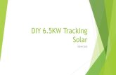 DIY 6.5KW Tracking Solar Steve.pdf · Why Solar, Why DIY ! Ultimate goal is net zero power ! Started with a 1 year test of small scale solar vs wind ! Off grid 1.5 KW solar and 600W