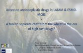 Access to antineoplastic drugs in LATAM & ESMO- MCBS A ... · Access to antineoplastic drugs in LATAM & ESMO-MCBS-A tool to separate chaff from the wheat in the era of high cost drugs?