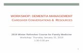 WORKSHOP: DEMENTIA MANAGEMENT CAREGIVER … · 2019-01-16 · DEMENTIA MANAGEMENT: CAREGIVER CONVERSATIONS & RESOURCES This course is a statewide effort among 3 members of the Wisconsin