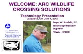 WELCOME: ARC WILDLIFE CROSSING SOLUTIONSarc-solutions.org/wp-content/uploads/2012/06/ARC...WELCOME: ARC WILDLIFE CROSSING SOLUTIONS Technology Presentation Lakewood, CO June 1, 2012