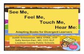 Judith Schoonover, MEd, OTR/L, ATP Sally Norton …...See Me, Feel Me, Touch Me, Hear Me: Adapting Books for Divergent Learners Judith Schoonover, MEd, OTR/L, ATP Sally Norton-Darr,