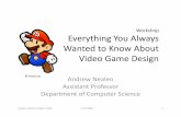 Waatednted to Know About Video Game Designnealen/game/gameworkshop.pdf · Procedural Game Narrative A Thesis A „game narrative“ can be expressed and conveyed though the abstraction