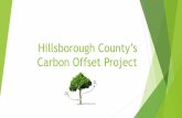 Hillsborough County’s Carboon Offset Project · 2019-12-03 · Phase III: Pilot Program Execution (In Progress) Buyer secured and contracts in place. Project validation complete