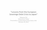 Lessons from the European Sovereign Debt Crisis to …..."Lessons from the European Sovereign Debt Crisis to Japan" Takatoshi ITO University of Tokyo Presentation in Ossesrvatorio