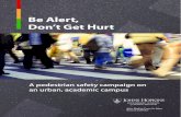 Be Alert, Don’t Get Hurt...“Be Alert: Don’t Get Hurt” is a clear call to action to both pedestrians and drivers who travel in and around the Johns Hopkins Medical Institutions