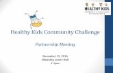 Healthy Kids Community Challenge Partnership Network Meeting€¦ · Community Needs Assessment Summary 4. Growing Healthy Kids group-work 5. Groups share ideas 6. Summarize ideas,