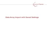 Data Array Import with Saved Settings › fileadmin › shared... · Import Data Array with Saved Setting • Click Import and choose another data file to import. • After choosing