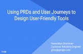 Using PRDs and User Journeys to Design User-Friendly Tools … · Using PRDs and User Journeys to Design User-Friendly Tools Gwendolyn Stockman Customer Reliability Engineer gfrey@google.com
