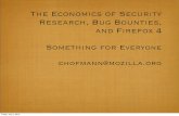 The Economics of Security Research, Bug Bounties, … › hitbsecconf2010ams › materials...The economics of security bug ﬁnding and ﬁxing are broken Chasm between awareness and