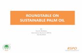 ROUNDTABLE ON SUSTAINABLE PALM OIL Webber.… · Country Total CPO production (million mt) (est 2014/15) CSPO production(mil mt) % of CSPO production Indonesia 33.5 5.6 16.7 Malaysia