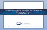 Our Mission - Jen Viano · 2018-06-25 · Cutaneous Lymphoma Foundation· Strategic Plan· 2012-2015 4 About the Cutaneous Lymphoma Foundation The Cutaneous Lymphoma Foundation is