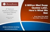 Quotes Later, 9 Medicare Supplement Here’s What We See Summit · 2017-04-14 · 8 Million Med Supp Quotes Later, Here’s What We See 9th National Medicare Supplement Summit, April