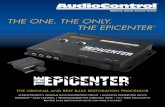THE ONE. THE ONLY. THE EPICENTER - AudioControl...detecting musical harmonics. These harmonics then allow The Epicenter to drop down a few octaves and reproduce the “missing” bass