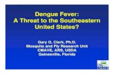 Dengue Fever: A Threat to the Southeastern United States? · Dengue Fever: A Threat to the Southeastern United States? Gary G. Clark, Ph.D. Mosquito and Fly Research Unit CMAVE, ARS,