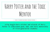 Harry Potter and the Toxic Mentor · using muggle-born witches and wizards of Harry Potter to understand good, bad, and toxic mentorship of first-generation students Jamie L.H. Goodall