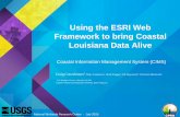 Using the Esri Web Framework to bring Coastal Louisiana ...Using the ESRI Web Framework to bring Coastal Louisiana Data Alive. Coastal Information Management System (CIMS) Craig Conzelmann.