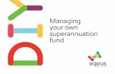 Managing your own superannuation fund - Eqeuseqeus.com.au/app/.../EQEUS-Managing-your-own-superannuation-fun… · The growth of SMSFs Self managed super - DIY or DI Why? Reasons