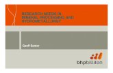RESEARCH NEEDS IN MINERAL PROCESSING AND …€¦ · MINERAL PROCESSING AND HYDROMETALLURGY Geoff Senior. Page 2 ... Within BHP Billiton probabilistic tools and methods are increasingly