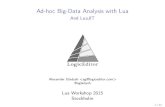 Ad-hoc Big-Data Analysis with Lua - And LuaJIT · Ad-hoc Big-Data Analysis with Lua AndLuaJIT Alexander Gladysh  @agladysh LuaWorkshop2015 Stockholm 1/32.