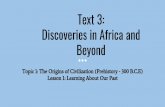 Text 3: Discoveries in Africa and Beyond...Discoveries in Africa and Beyond Prehistoric groups did not have cities, countries, organized central governments, or complex inventions,