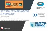 THE FUTURE OF TRANSPLANTATION IN HPB ONCOLOGY › arquivos › O_futuro_do... · THE FUTURE OF TRANSPLANTATION IN HPB ONCOLOGY Alvaro Alcaraz MD* *Liver and Pancreas Transplant Program.